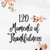 120 moments of thankfulness