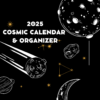 2025 cosmic calendar organizer