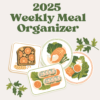 2025 Weekly Meal Organizer 2 2025 weekly meal organizer