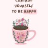 Control yourself to be happy