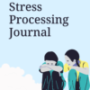 Stress Processing Journal 2 Stress processing journal