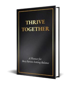 Thrive Together A Planner For Busy Parents Seeking Balance